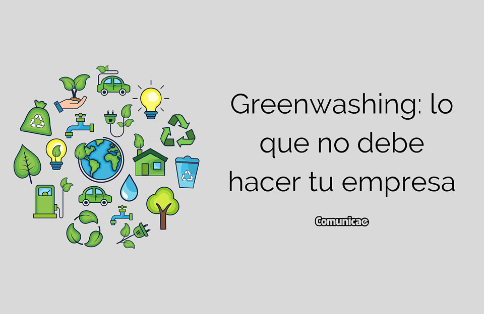 Greenwashing el arte de hacer pasar un producto por verde cuando no lo es